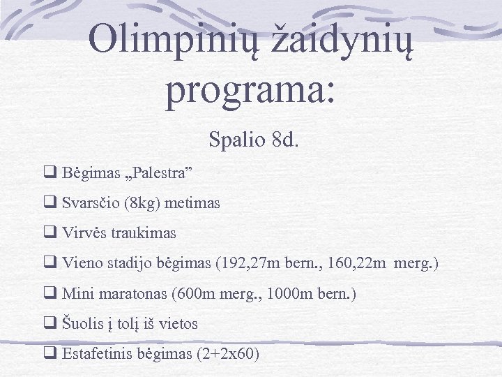Olimpinių žaidynių programa: Spalio 8 d. q Bėgimas „Palestra” q Svarsčio (8 kg) metimas