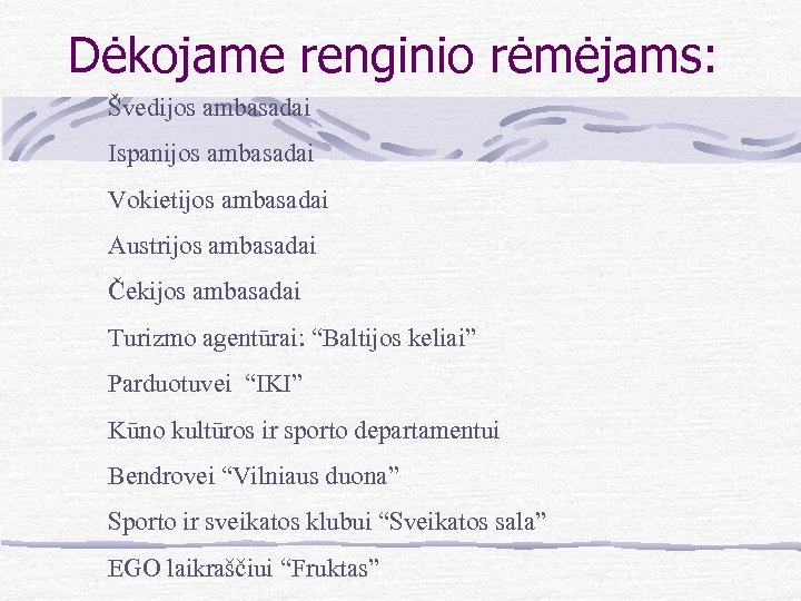 Dėkojame renginio rėmėjams: Švedijos ambasadai Ispanijos ambasadai Vokietijos ambasadai Austrijos ambasadai Čekijos ambasadai Turizmo