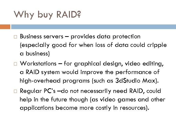Why buy RAID? Business servers – provides data protection (especially good for when loss