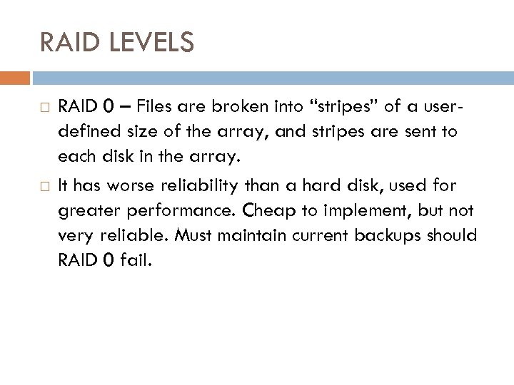 RAID LEVELS RAID 0 – Files are broken into “stripes” of a userdefined size