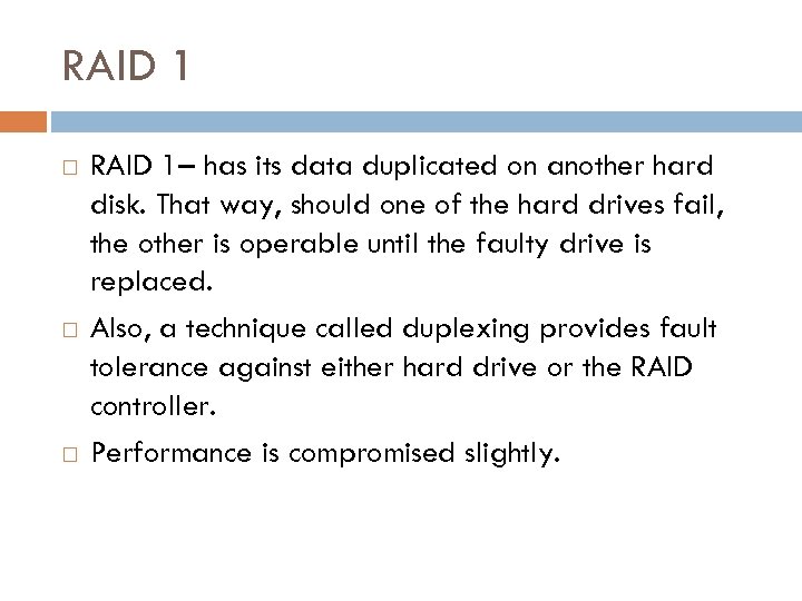 RAID 1 RAID 1– has its data duplicated on another hard disk. That way,