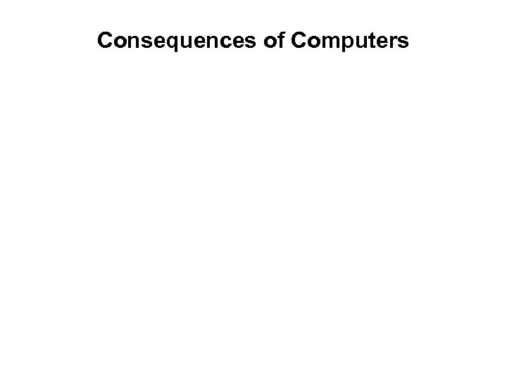 Consequences of Computers 