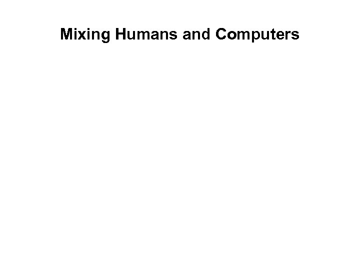 Mixing Humans and Computers 