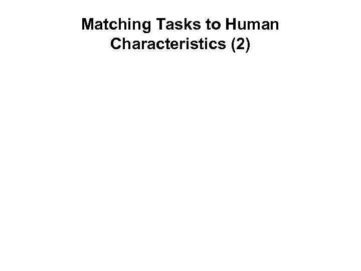Matching Tasks to Human Characteristics (2) 