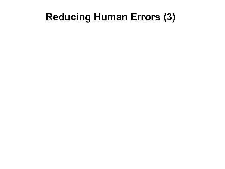 Reducing Human Errors (3) 