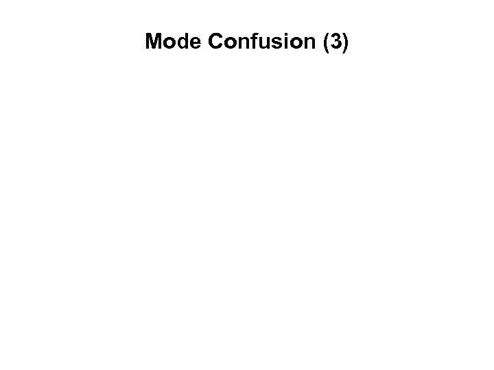 Mode Confusion (3) 