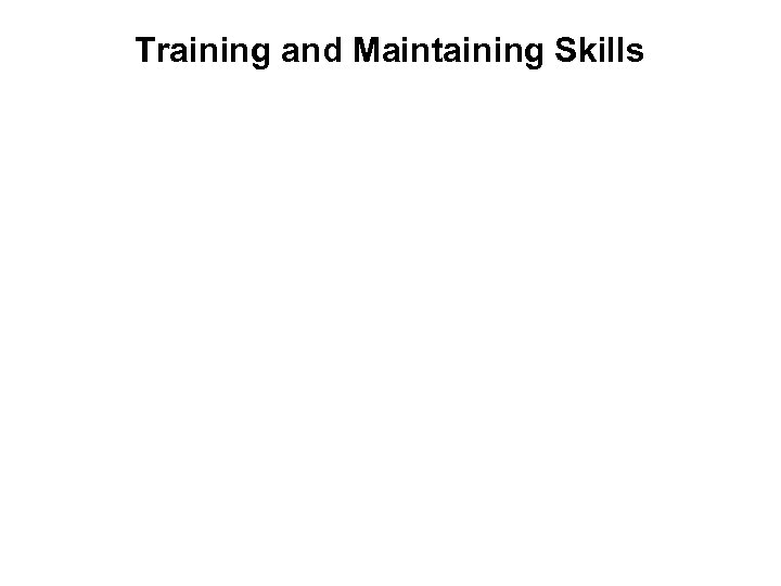 Training and Maintaining Skills 