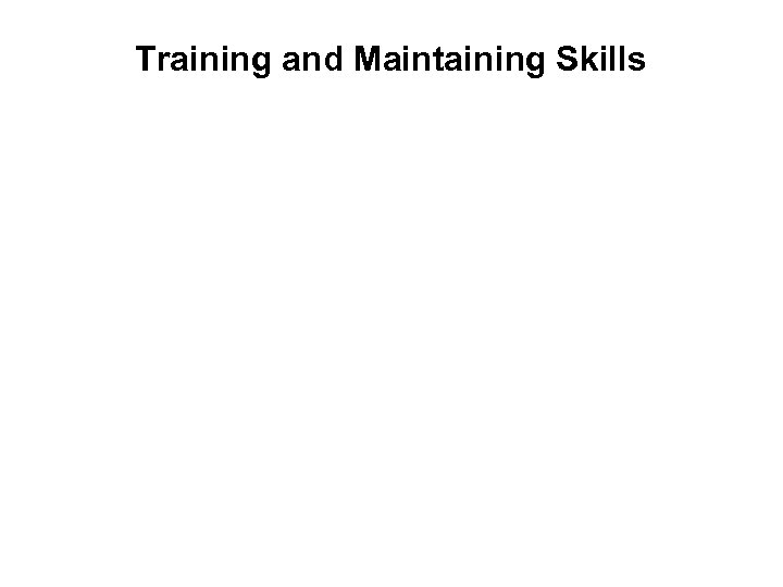 Training and Maintaining Skills 