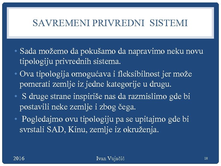 SAVREMENI PRIVREDNI SISTEMI • Sada možemo da pokušamo da napravimo neku novu tipologiju privrednih