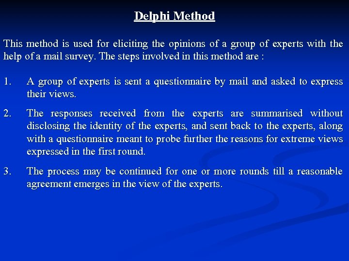Delphi Method This method is used for eliciting the opinions of a group of