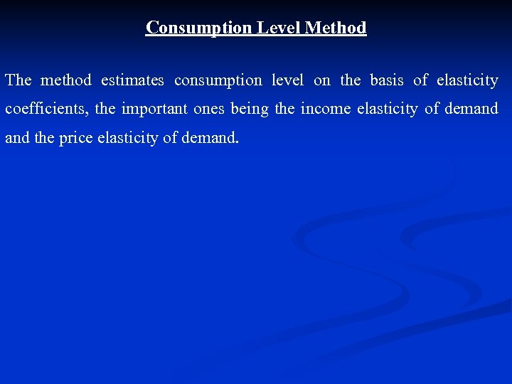 Consumption Level Method The method estimates consumption level on the basis of elasticity coefficients,