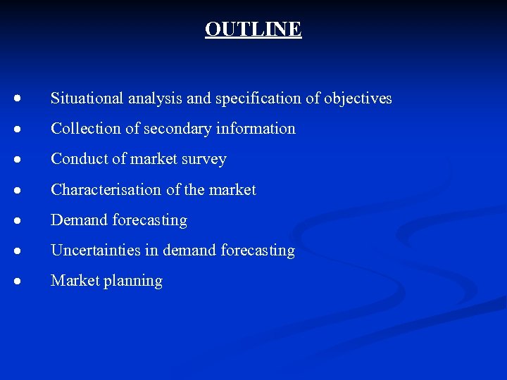 OUTLINE · Situational analysis and specification of objectives Collection of secondary information Conduct of