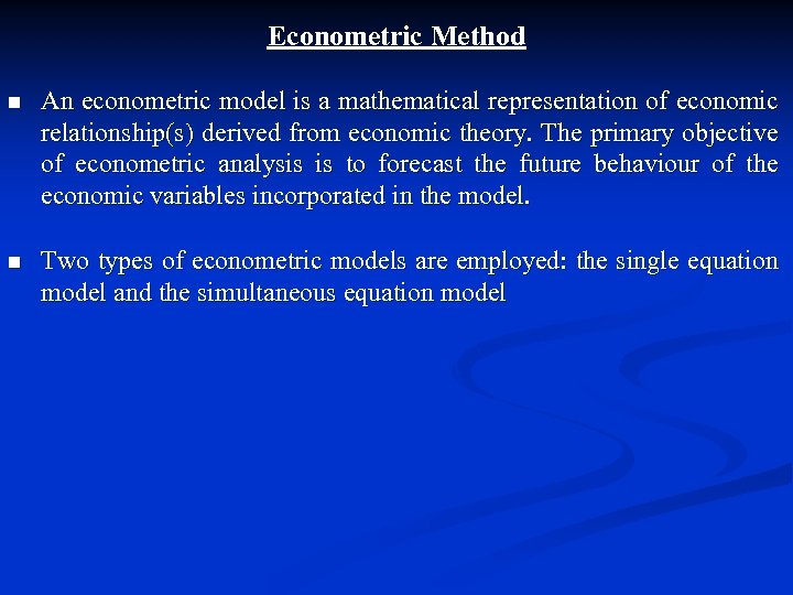 Econometric Method n An econometric model is a mathematical representation of economic relationship(s) derived