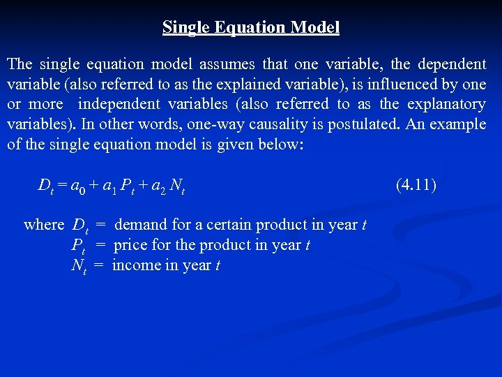 Single Equation Model The single equation model assumes that one variable, the dependent variable