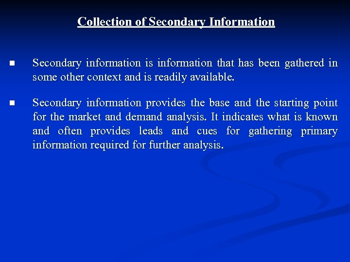 Collection of Secondary Information n Secondary information is information that has been gathered in