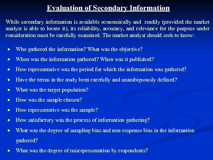 Evaluation of Secondary Information While secondary information is available economically and readily (provided the