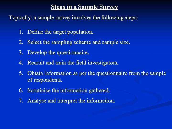 Steps in a Sample Survey Typically, a sample survey involves the following steps: 1.