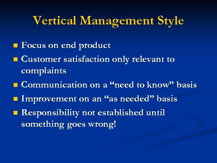 Vertical Management Style Focus on end product n Customer satisfaction only relevant to complaints