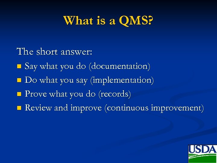 What is a QMS? The short answer: Say what you do (documentation) n Do
