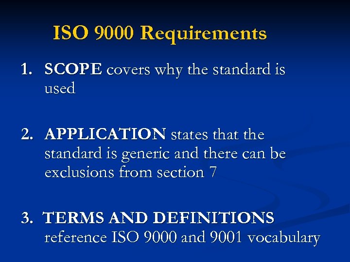 ISO 9000 Requirements 1. SCOPE covers why the standard is used 2. APPLICATION states
