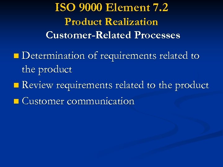 ISO 9000 Element 7. 2 Product Realization Customer-Related Processes n Determination of requirements related