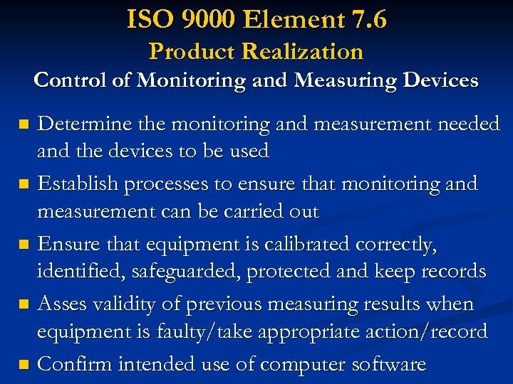 ISO 9000 Element 7. 6 Product Realization Control of Monitoring and Measuring Devices Determine