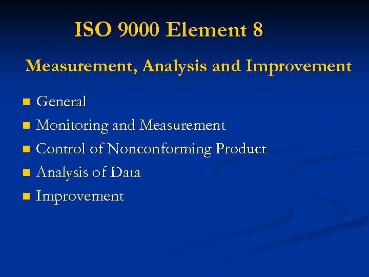 ISO 9000 Element 8 Measurement, Analysis and Improvement General n Monitoring and Measurement n