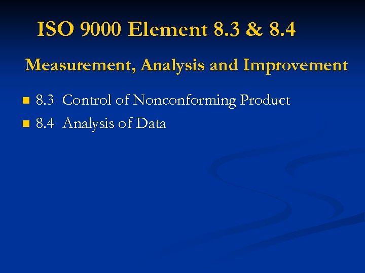 ISO 9000 Element 8. 3 & 8. 4 Measurement, Analysis and Improvement 8. 3