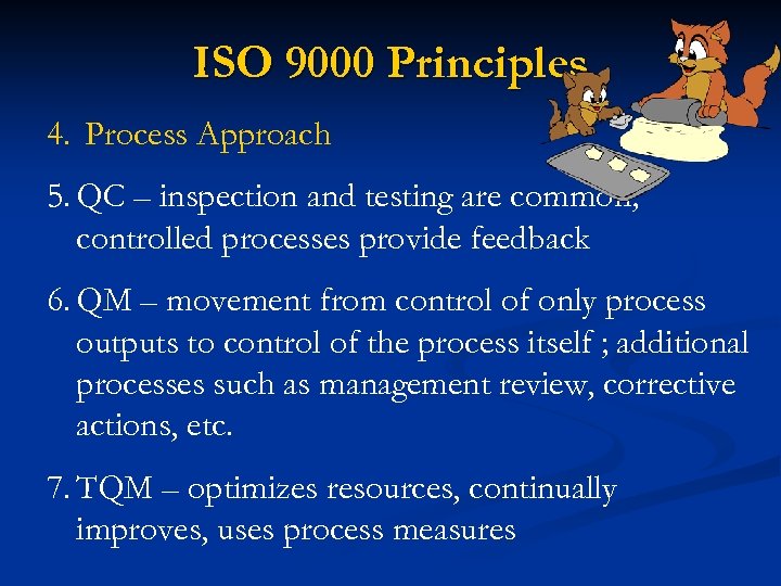 ISO 9000 Principles 4. Process Approach 5. QC – inspection and testing are common;