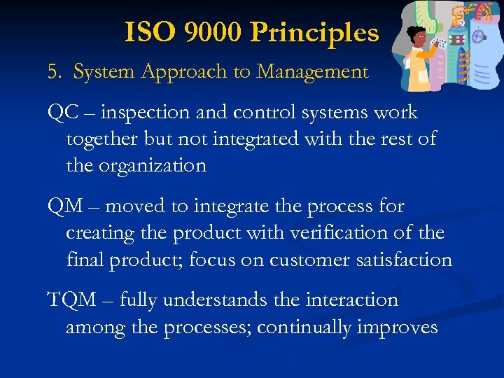 ISO 9000 Principles 5. System Approach to Management QC – inspection and control systems
