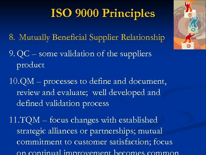 ISO 9000 Principles 8. Mutually Beneficial Supplier Relationship 9. QC – some validation of