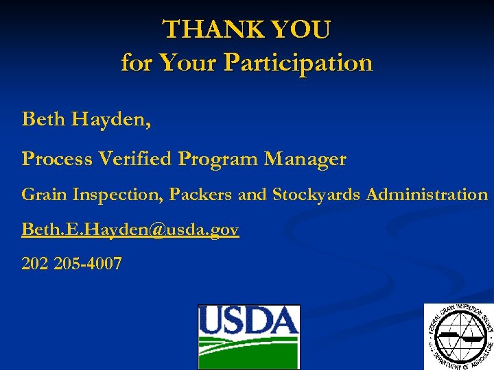 THANK YOU for Your Participation Beth Hayden, Process Verified Program Manager Grain Inspection, Packers