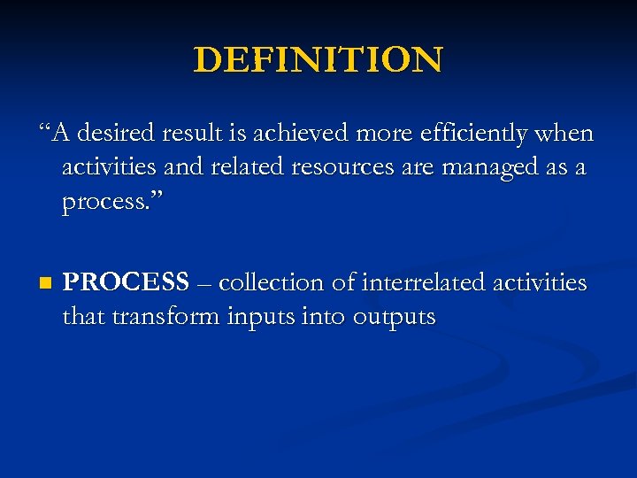 DEFINITION “A desired result is achieved more efficiently when activities and related resources are