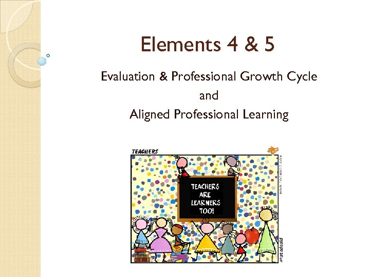 Elements 4 & 5 Evaluation & Professional Growth Cycle and Aligned Professional Learning 