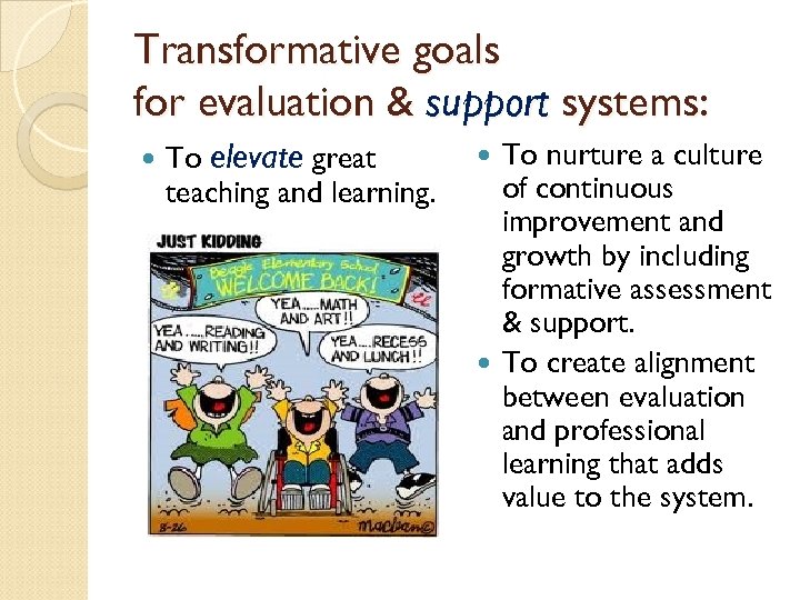 Transformative goals for evaluation & support systems: To elevate great teaching and learning. To