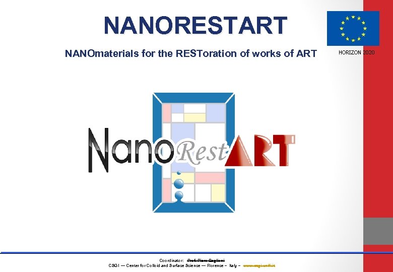 NANORESTART NANOmaterials for the RESToration of works of ART Coordinator: Prof. Piero Baglioni CSGI
