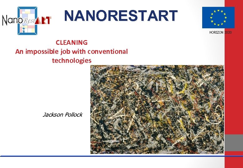 NANORESTART HORIZON 2020 CLEANING An impossible job with conventional technologies Jackson Pollock 