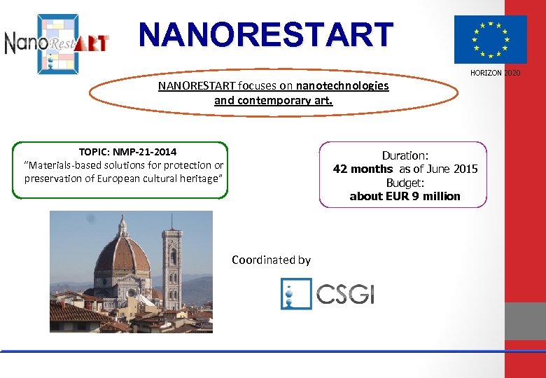 NANORESTART HORIZON 2020 NANORESTART focuses on nanotechnologies and contemporary art. TOPIC: NMP-21 -2014 “Materials-based