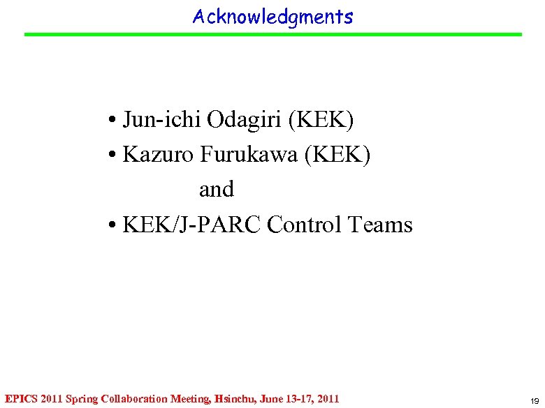 Acknowledgments • Jun-ichi Odagiri (KEK) • Kazuro Furukawa (KEK) and • KEK/J-PARC Control Teams