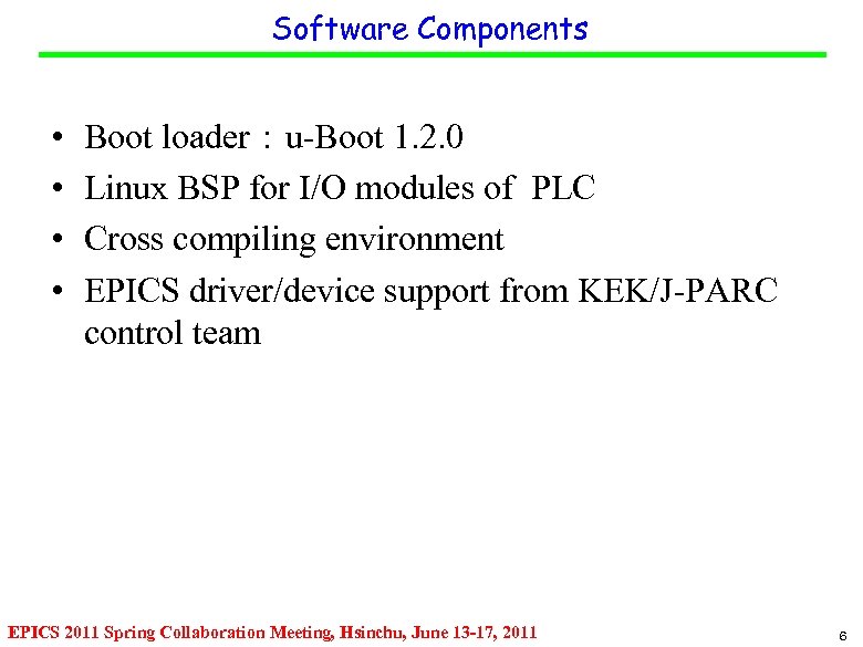 Software Components • • Boot loader：u-Boot 1. 2. 0 Linux BSP for I/O modules