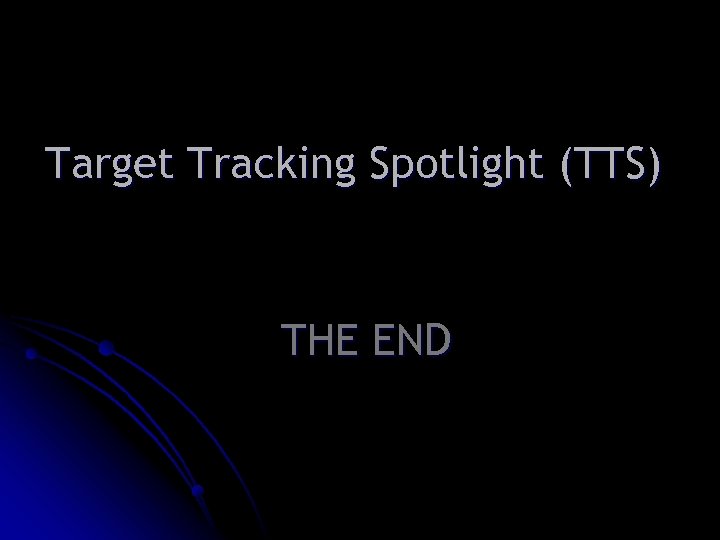 Target Tracking Spotlight (TTS) THE END 
