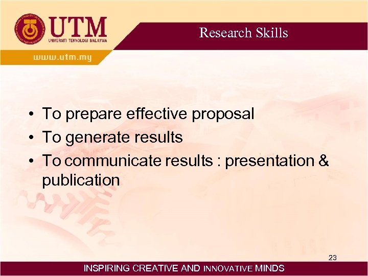 Research Skills • To prepare effective proposal • To generate results • To communicate