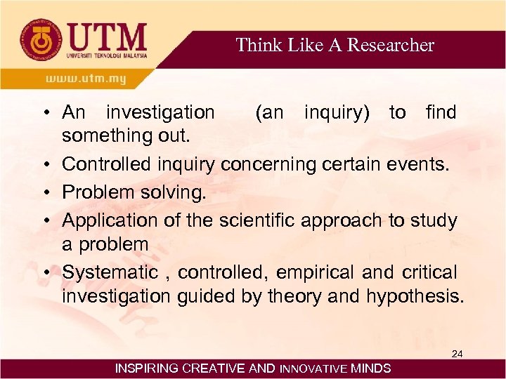 Think Like A Researcher • An investigation (an inquiry) to find something out. •