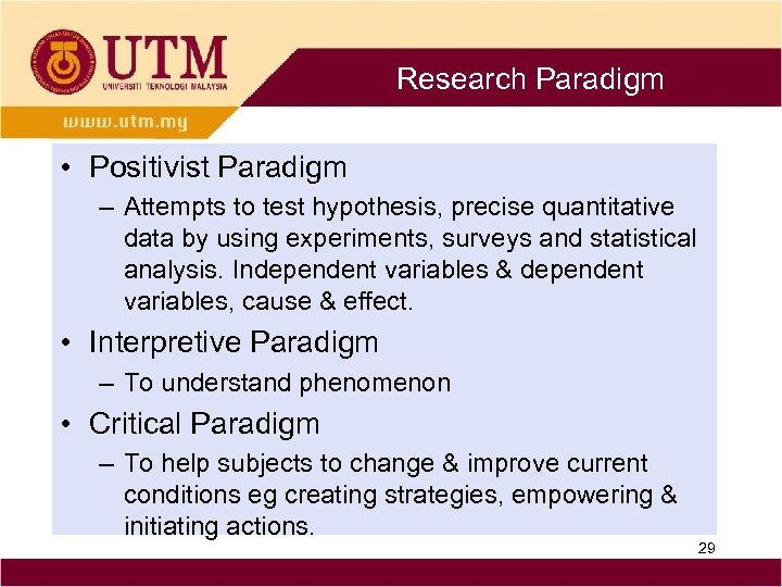 Research Paradigm • Positivist Paradigm – Attempts to test hypothesis, precise quantitative data by