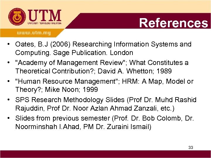 References • Oates, B. J (2006) Researching Information Systems and Computing. Sage Publication. London