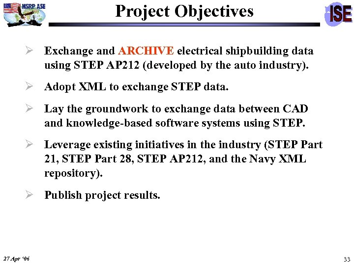 Project Objectives Ø Exchange and ARCHIVE electrical shipbuilding data using STEP AP 212 (developed