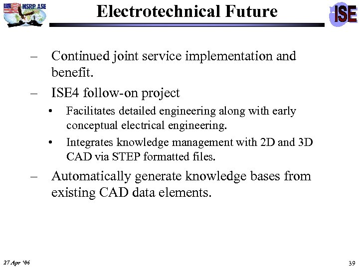 Electrotechnical Future – Continued joint service implementation and benefit. – ISE 4 follow-on project
