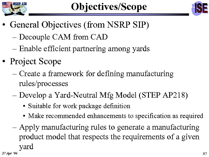 Objectives/Scope • General Objectives (from NSRP SIP) – Decouple CAM from CAD – Enable