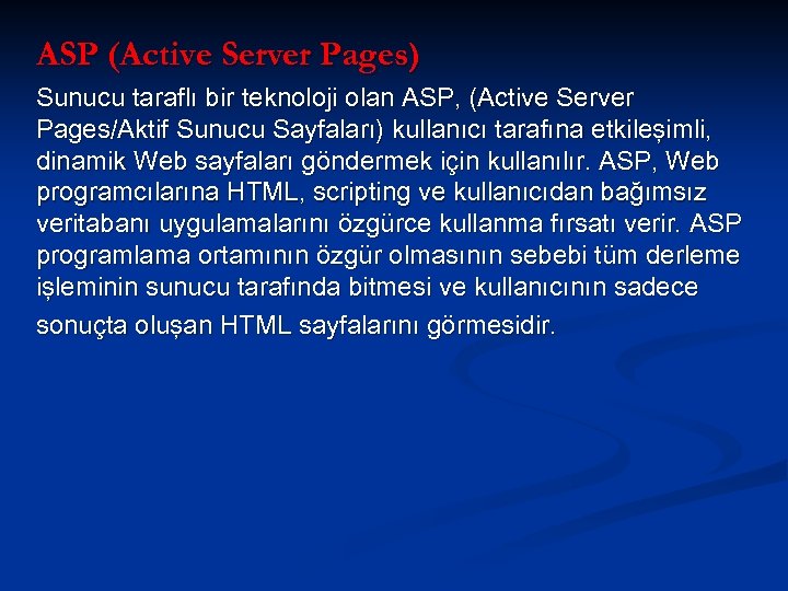 ASP (Active Server Pages) Sunucu taraflı bir teknoloji olan ASP, (Active Server Pages/Aktif Sunucu