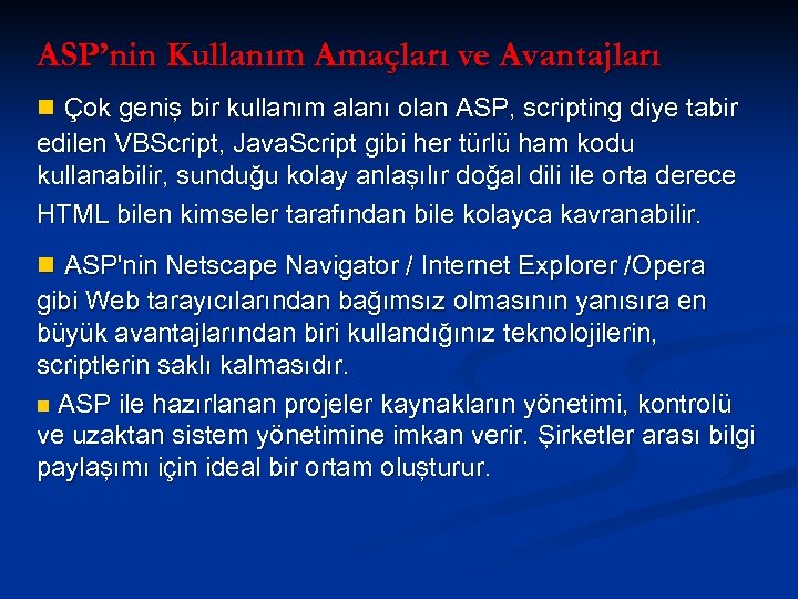 ASP’nin Kullanım Amaçları ve Avantajları n Çok geniş bir kullanım alanı olan ASP, scripting